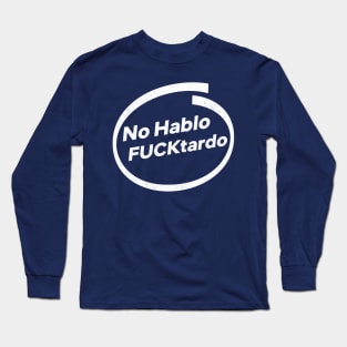 No Hablo Fucktardo Long Sleeve T-Shirt